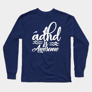 adhd is awesome Long Sleeve T-Shirt